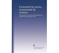 Convicted by juries, exonerated by science: case studies in the use of DNA evidence to establish innocence after trial