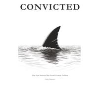 CONVICTED: How Fear Sentenced the Ocean's Greatest Predator