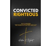 Convicted Righteous: No Longer "Sinners Saved by Grace"