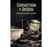 CONVICTION BY DESIGN: Inside the Prosecutor's Playbook (The Accountability Series)