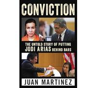 Conviction: The Untold Story of Putting Jodi Arias Behind Bars