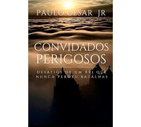Convidados Perigosos: Desafios de um rei que nunca perdeu batalhas