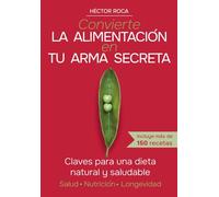 CONVIERTE LA ALIMENTACIÓN EN TU ARMA SECRETA: Claves para una dieta natural y saludable