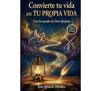 Convierte tu vida en tu propia vida: con la ayuda de Don Quijote (Diálogos con el Espejo)