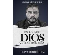 Conviértete en lo que Dios quiere que seas
