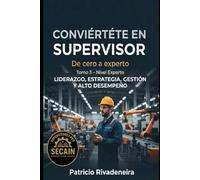 CONVIERTETE EN SUPERVISOR DE CERO A EXPERTO TOMO 3: Liderazgo, estrategia, gestión y alto desempeño (MANUAL DEL SUPERVISOR INDUSTRIAL)