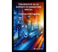 Conviértete en un Experto en Marketing Digital Una Guía en 10 Capítulos