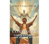 Convinced: God is not Dead and Jesus is Alive