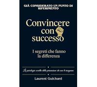 Convincere con successo, i segreti che fanno la differenza