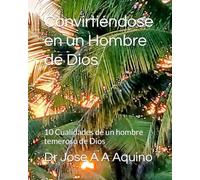 Convirtiéndose en un Hombre de Dios: 10 Cualidades de un hombre temeroso de Dios