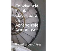 Convivencia Escolar: Claves para un Aprendizaje Armonioso.