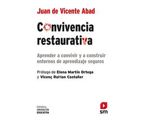 Convivencia restaurativa: Aprender a convivir y a construir entornos de aprendizaje seguros: 47 (Biblioteca Innovación Educativa)