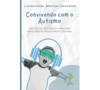 Convivendo com o Autismo: Tudo que um leigo precisa saber sobre Transtorno do Processamento Sensorial