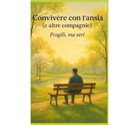 Convivere con l’ansia (e altre compagnie): Fragili, ma veri