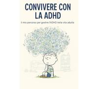 Convivere con la ADHD: il mio percorso per convivere con l'ADHD nella vita adulta