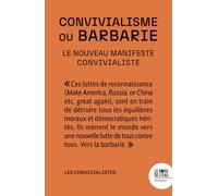 Convivialisme ou barbarie: Le nouveau manifeste convivialiste
