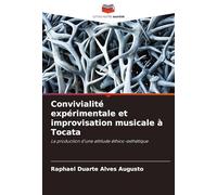 Convivialité expérimentale et improvisation musicale à Tocata: La production d'une attitude éthico-esthétique