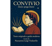 CONVIVIO: DANTE SPIEGA DANTE - TESTO A FRONTE - NUOVO COMMENTO (Dante 2021)