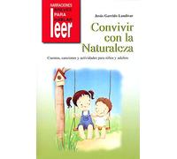 Convivir con la Naturaleza. Cuentos, canciones y actividades para estimular el contacto con la Naturaleza: 33 (Narraciones breves para hablar, leer y hacer)