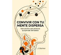 Convivir con tu mente dispersa: Guía práctica para personas que piensan demasiado