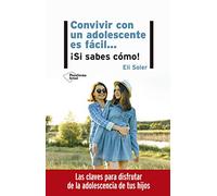 Convivir Con Un Adolescente Es Facil: Si Sabes Como