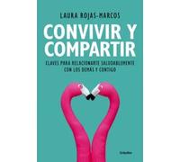 Convivir y compartir. Convivir es el arte de compartir, conectar, comunicar y confiar | Laura Rojas-marcos