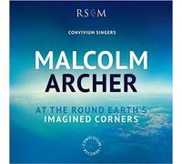 Convivium Singers - Malcolm Archer: At The Round Earth'S Imagined Corners