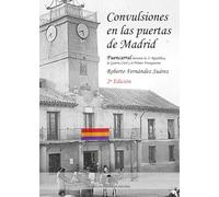CONVULSIONES EN LAS PUERTAS DE MADRID 2ª EDICIÓN: Fuencarral durante la segunda República, la Guerra Civil y el primer Franquismo
