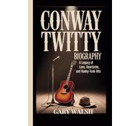 CONWAY TWITTY BIOGRAPHY: A Legacy of Love, Heartache, and Honky-Tonk Hits