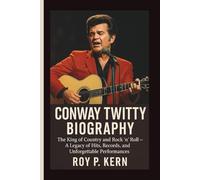 CONWAY TWITTY BIOGRAPHY: The King of Country and Rock ‘n’ Roll - A Legacy of Hits, Records, and Unforgettable Performances