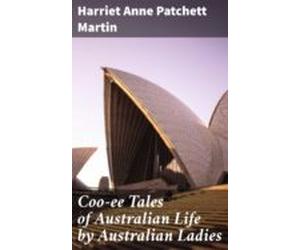 Coo-ee Tales Of Australian Life By Australian Ladies (ebook)