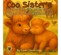 Coo Sister's: Adventures with Alana Faye' a Texas Scottish Highland Calf (Tales of the Hays Clan Highlands)