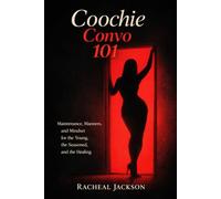 Coochie Convo 101: Maintenance, Manners, and Mindset for the Young, the Seasoned, and the Healing