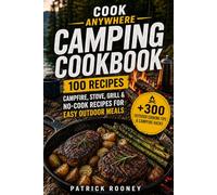 Cook Anywhere Camping Cookbook: 100 Campfire, Stove, Grill & No-Cook Recipes for Easy Outdoor Meals