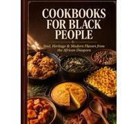 Cook books for Black People: Black American Soul Food Cookbook: Authentic Southern Recipes for Fried Chicken, Collard Greens, Candied Yams, Gumbo, ... Cornbread, Jerk Chicken, and Sweet Potato Pie