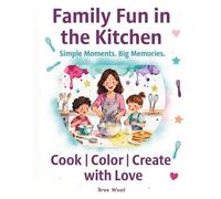 Cook & Color: Family Fun in the Kitchen: Simple Moments. Big Memories. (MamaMadeEasy.byBreezy Cook & Color)