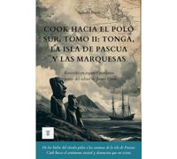 Cook hacia el Polo Sur, Tomo II: Tonga, la isla de Pascua y las Marquesas: Relato del segundo viaje de James Cook reescrito en español moderno (1773-1774) (Oceanía y Pacífico)