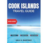 Cook Islands Travel Guide 2025-2026: Experience Ancient Coral Caves, Overwater Bungalows, and Vibrant Island Life with Maps, Budget Tips, and Sustainable Travel Practices