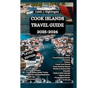 COOK ISLANDS TRAVEL GUIDE 2025-2026: Snorkel, Swim, Surf, Hike, Trek, Cycle, and Enjoy History, Cuisine, Museum and Tours across Rarotonga, Aitutaki, Atiu, Mangaia, Muri, Mauke & More
