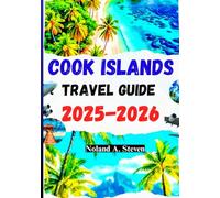 COOK ISLANDS TRAVEL GUIDE 2025-2026: uncover the Hidden gems, Beaches, budget tips, itineraries, outdoor adventure & all you need