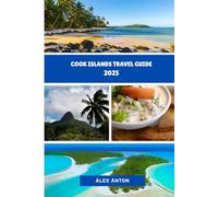 COOK ISLANDS TRAVEL GUIDE 2025: Discover Paradise Beyond the Postcard