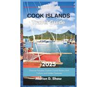 Cook Islands Travel Guide 2025 (FULL COLOR): Discover Paradise, Explore Crystal Waters, Rich Culture, and Hidden Treasures