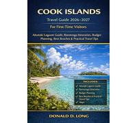 Cook Islands Travel Guide 2026-2027 For First-Time Visitors: Aitutaki Lagoon Highlights, Rarotonga Itineraries, Budget Planning, Beaches & Practical Travel Tips