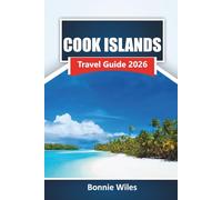 COOK ISLANDS TRAVEL GUIDE 2026: Explore Beaches, Hidden Coves, Local Cuisine, and Outdoor Adventures in the South Pacific