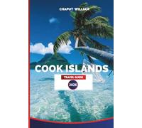 COOK ISLANDS TRAVEL GUIDE 2026: Rarotonga, Aitutaki & Beyond: Beaches, Resorts and Lagoon Adventures in the Cook Islands