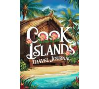 Cook Islands Travel Journal: Lined Notebook Diary. Capturing Moments from Around the Globe