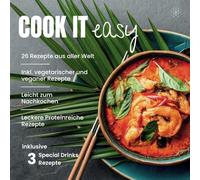 Cook it Easy - Rezepte aus aller Welt: Entdecke die Vielfalt der Weltküche mit einfachen, schnellen und köstlichen Rezepten!