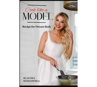 Cook like a model: Beauty starts in the kitchen. Easy, healthy and quick recipes created by a model.