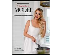 Cook like a model: Przepis na sylwetkę marzeń