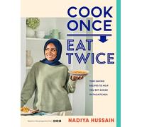 Cook Once, Eat Twice: The ultimate guide to getting the most out of your time spent in the kitchen as featured in the BBC2 TV show